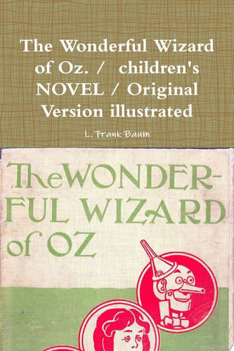 Wonderful Wizard of Oz. / Children's NOVEL / Original Version Illustrated