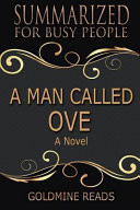 Summary: a Man Called Ove - Summarized for Busy People A Novel: Based on the Book by Fredrik Backman