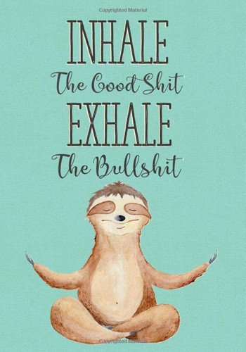 Inhale The Good Shit Exhale The Bullshit: Funny Swear Word Cursing Sloth Dot Grid Journal Notebook, Blank Notebook, Dotted Notebook, Sketch Book, Funny Sweary Words Gift For Sloth Lovers