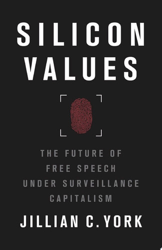 Silicon Values The Future of Free Speech Under Surveillance Capitalism
