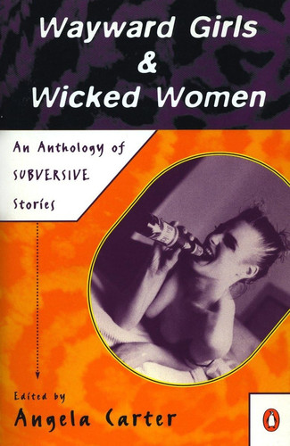 Wayward Girls and Wicked Women: An Anthology of Subversive Stories