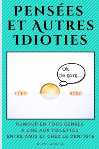 Pensées et Autres Idioties: Humour en tous genres à lire aux toilettes, entre amis et chez le dentiste (French Edition)
