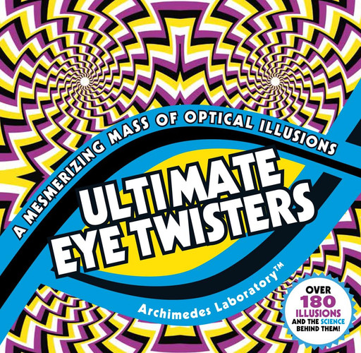 Ultimate Eye Twisters A Mesmerizing Mass of Optical Illusions