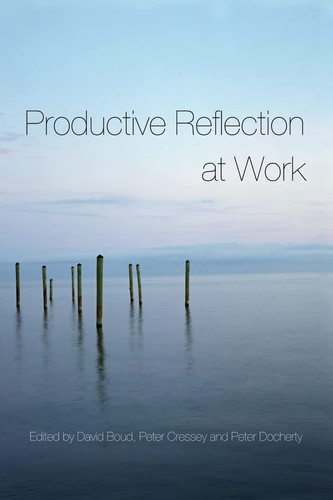 Productive Reflection at Work Learning for Changing Organizations