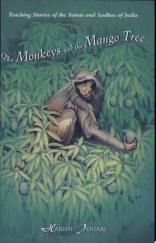 The Monkeys and the Mango Tree Teaching Stories of the Saints and Sadhus of India