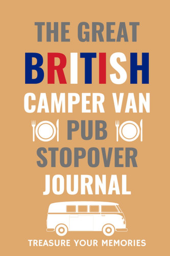 The Great British Camper Van Pub Stopover Journal: - The Must Have Glove Box Accessory For Everyone Using Pub Stopovers With Their Camper Vans