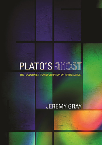 Plato's Ghost The Modernist Transformation of Mathematics
