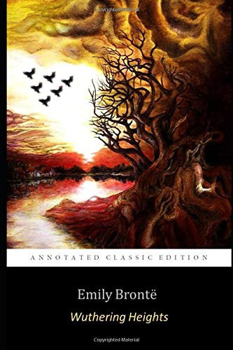 Wuthering Heights By Emily Brontë (Annotated) Unabridged Classic Edition) Gothic Romance Novel