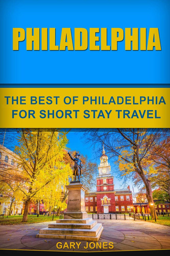 Philadelphia The Best Of Philadelphia For Short Stay Travel