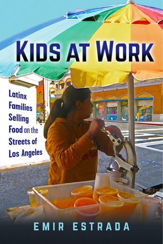 Kids at Work Latinx Families Selling Food on the Streets of Los Angeles