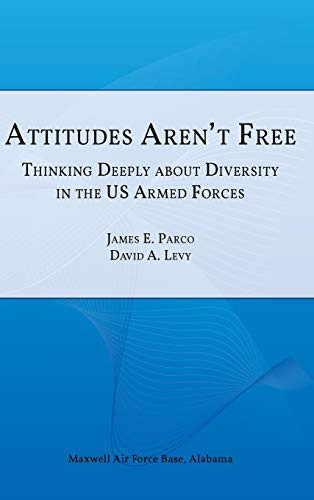 Attitudes Aren't Free Thinking Deeply about Diversity in the U.S. Armed Forces