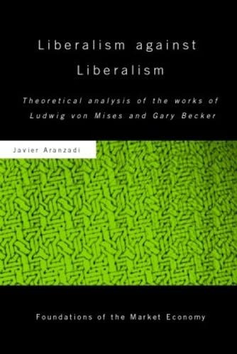 Liberalism Against Liberalism Theoretical Analysis of the Works of Ludwig Von Mises and Gary Becker