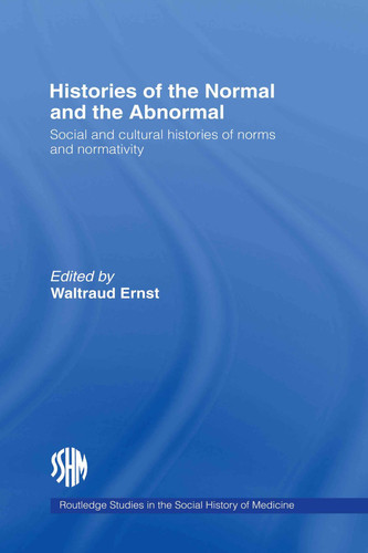 Histories of the Normal and the Abnormal Social and Cultural Histories of Norms and Normativity