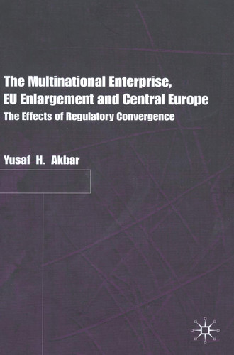 The Multinational Enterprise, EU Enlargement and Central Europe The Effects of Regulatory Convergence