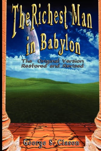 The Richest Man in Babylon The Original Version, Restored and Revised