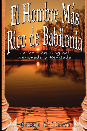 El Hombre Mas Rico de Babilonia La Version Original Renovada y Revisada