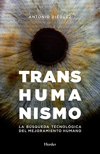 Transhumanismo la búsqueda tecnológica del mejoramiento humano