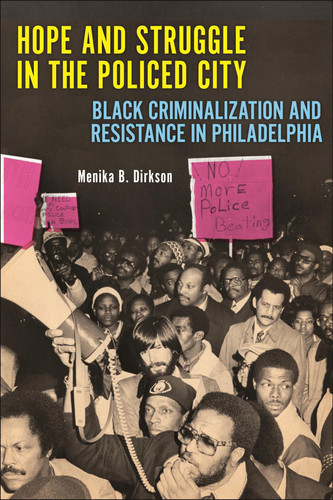 Hope and Struggle in the Policed City Black Criminalization and Resistance in Philadelphia
