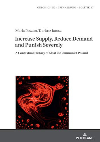 Increase Supply, Reduce Demand and Punish Severely A Contextual History of Meat in Communist Poland