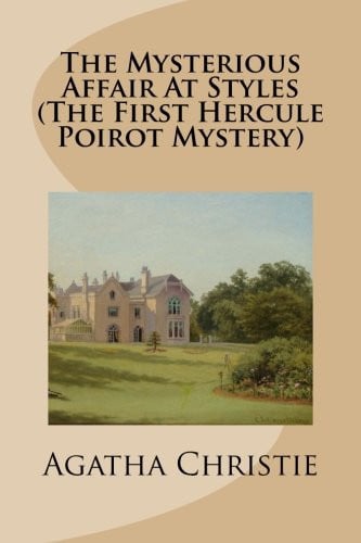 The Mysterious Affair at Styles (the First Hercule Poirot Mystery)