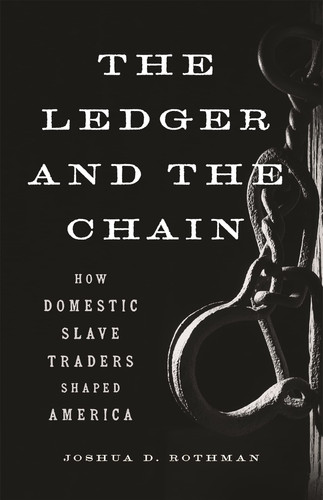 The Ledger and the Chain How Domestic Slave Traders Shaped America