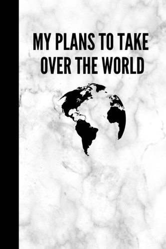 My Plans To Take Over The World: Notebook | Lined Paperback Journal | 6 x 9 Inches | 120 Pages | White Marble | Gift