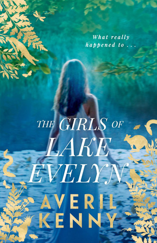 The Girls of Lake Evelyn A Sweeping Historical Story of Family, Secrets and Small Town Mystery for Fans of Lucinda Riley