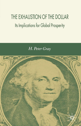 The Exhaustion of the Dollar Its Implications for Global Prosperity