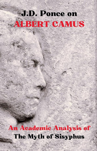 J.D. Ponce on Albert Camus An Academic Analysis of The Myth of Sisyphus
