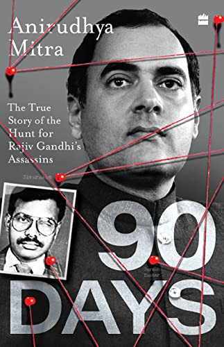 90 Days The True Story of the Hunt for Rajiv Gandhi's Assassins