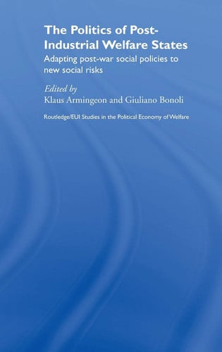 The Politics of Post-industrial Welfare States Adapting Post-war Social Policies to New Social Risks