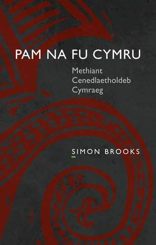 Pam na fu Cymru Methiant Cenedlaetholdeb Cymraeg - Simon Brooks