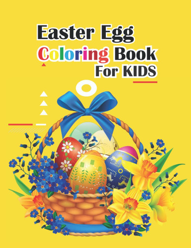 Easter Coloring Book for Kids: 30 Cute and Easy to Color Activity Pages for Toddlers and Preschoolers Ages 1-4, 4-8 (Easter Basket Stuffers for Kids ... to Calm and Relax of Easter Bunny and Eggs