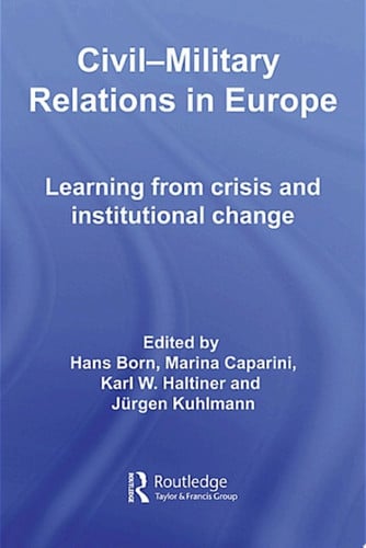Civil-military Relations in Europe Learning from Crisis and Institutional Change - Hans Born