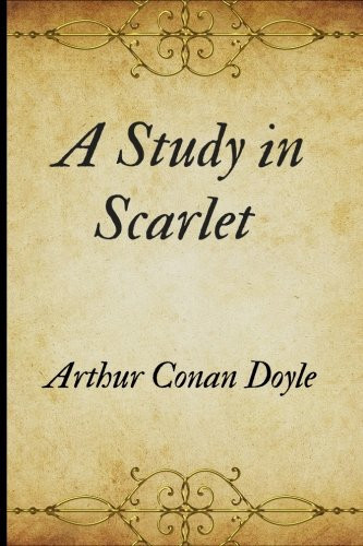 A Study in Scarlet by Arthur Conan Doyle: A Study in Scarlet by Arthur Conan Doyle