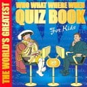 Cover of World's Greatest Who What Where When Quiz Book for Kids