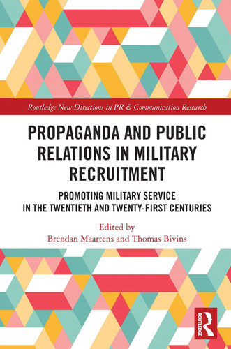 Propaganda and Public Relations in Military Recruitment Promoting Military Service in the Twentieth and Twenty-First Centuries