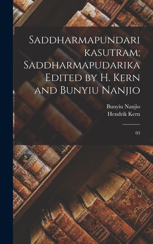 Saddharmapundarikasutram; Saddharmapudarika Edited by H. Kern and Bunyiu Nanjio 03 - Bunyiu Nanjio, Hendrik Kern