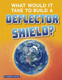 Cover of What Would It Take to Build a Deflector Shield?