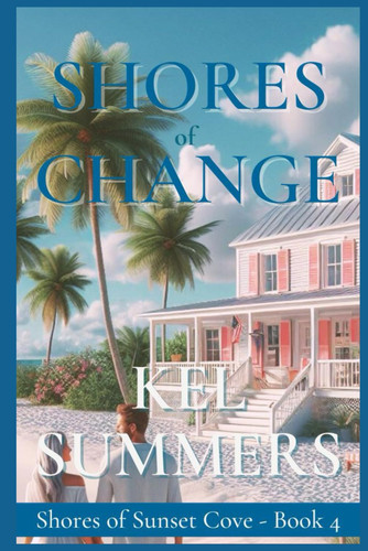 Shores of Change (Shores of Sunset Cove Book 4) A Second Chance, Women's Fiction Beach Romance