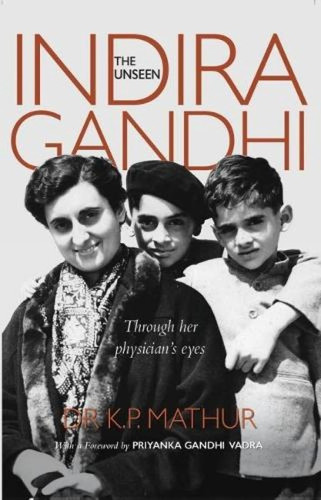 The Unseen Indira Gandhi Through Her Physician's Eyes