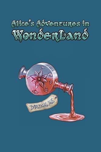 Alice's Adventures in Wonderland Enter the Topsy-Turvy World of Wonderland, Where Fantasy Reigns and the Rules of Reality Disappear