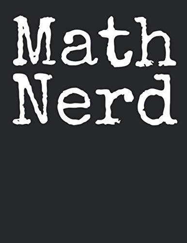 Math Nerd: Graph Paper Composition Notebook 8.5 x 11 for Math Class: Funny Math Quote Notebook for Teachers