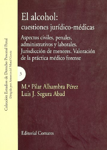 El alcohol cuestiones jurídico-médicas - María Pilar Alhambra Pérez, Luis J. Segura Abad