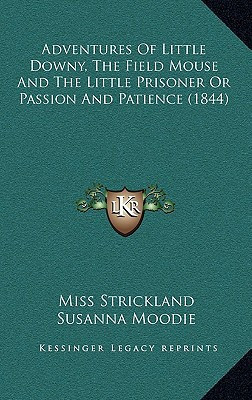 Adventures Of Little Downy, The Field Mouse And The Little Prisoner Or Passion And Patience (1844)