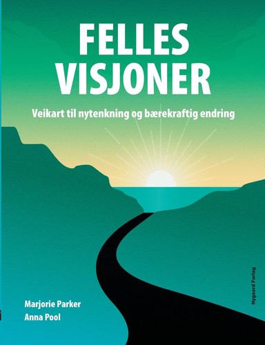 Felles visjoner Veikart til nytenkning og bærekraftig endring - Marjorie Parker, Anna Pool