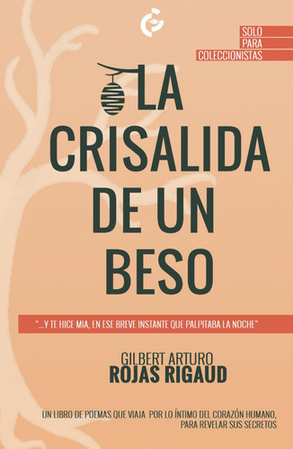 La Crisálida de un Beso: Un libro de poemas que viaja por lo íntimo del corazón humano, para revelar sus secretos