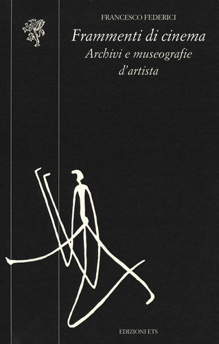 Frammenti di cinema archivi e museografie d'artista