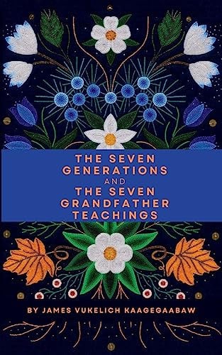 The Seven Generations and the Seven Grandfather Teachings