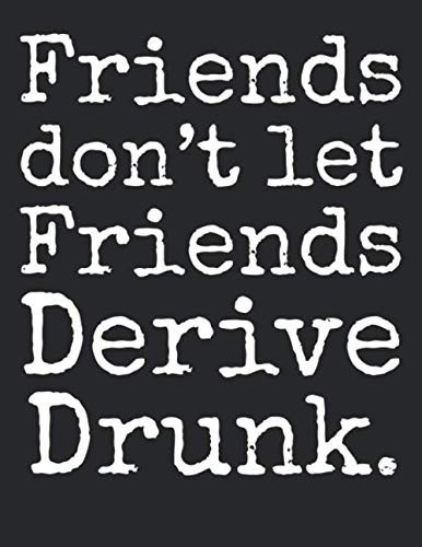Friends Don't Let Friend Derive Drunk.: Graph Paper Composition Notebook 8.5 x 11 for Math Class: Funny Math Pun Joke Math Quote Notebook for Teachers